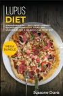 Lupus Diet: MEGA BUNDLE - 3 Manuscripts in 1 - 120+ Lupus - friendly recipes including pizza, side dishes, and casseroles for a de Cover Image