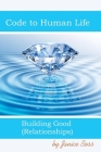 Code To Human LIfe: Building Good Relationships By Janice Boss Cover Image