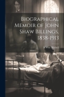 Biographical Memoir of John Shaw Billings, 1838-1913 By S. Weir Mitchell Cover Image