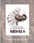 These Are Not Your Grandfather's Medals By James Malonebeach Cover Image
