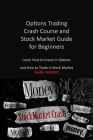 Options Trading Crash Course and Stock Market Guide for Beginners 2022: Learn How to Invest in Options and How to Trade in Stock Market By Mark Venord Cover Image