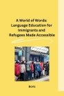 A World of Words: Language Education for Immigrants and Refugees Made Accessible Cover Image