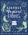 Greatest Magical Stories By Michael Morpurgo Cover Image