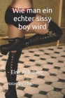 Wie man ein echter sissy boy wird: - Eine Anleitung - By Natascha Schulz Cover Image