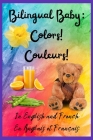 Bilingual Baby: Colors!, Couleurs! In English and French, En Anglais et en Français By Roots 2. Skye Cover Image