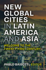 New Global Cities in Latin America and Asia: Welcome to the Twenty-First Century By Pablo Baisotti Cover Image