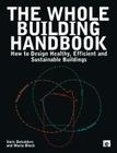 The Whole Building Handbook: How to Design Healthy, Efficient and Sustainable Buildings By Maria Block, Varis Bokalders Cover Image