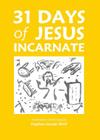 31 Days of Jesus Incarnate By Stephen Joseph Wolf (Compiled by) Cover Image