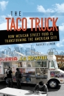 The Taco Truck: How Mexican Street Food Is Transforming the American City  By Robert Lemon Cover Image