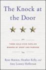 The Knock at the Door: Three Gold Star Families Bonded by Grief and Purpose By Ryan Manion, Heather Kelly, Amy Looney Cover Image