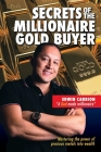 Secrets of the Millionaire Gold Buyer: Mastering the power of precious metals into wealth By Edwin M. Carrion Cover Image
