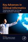 Key Advances in Clinical Informatics: Transforming Health Care Through Health Information Technology By Aziz Sheikh (Editor), David W. Bates (Editor), Adam Wright (Editor) Cover Image