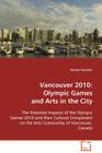 Vancouver 2010: Olympic Games and Arts in the City By Kirsten Garmers Cover Image