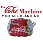 The Coke Machine Lib/E: The Dirty Truth Behind the World's Favorite Soft Drink By Michael Blanding, George K. Wilson (Read by) Cover Image
