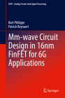 MM-Wave Circuit Design in 16nm Finfet for 6g Applications (Analog Circuits and Signal Processing) By Bart Philippe, Patrick Reynaert Cover Image