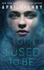 The Girl I Used to Be By April Henry Cover Image
