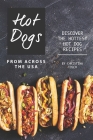 Hot Dogs from Across the USA: Discover the Hottest Hot Dog Recipes By Christina Tosch Cover Image
