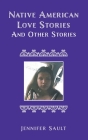 Native American Love Stories and Other Stories By Jennifer Sault Cover Image
