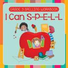 Grade 3 Spelling Workbook: I Can S-P-E-L-L (Spelling And Vocabulary) By Baby Professor Cover Image