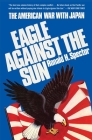 Eagle Against the Sun: The American War with Japan By Ronald H. Spector Cover Image