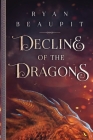 Decline of the Dragons By Ryan Beaupit Cover Image