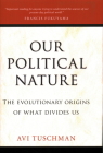 Our Political Nature: The Evolutionary Origins of What Divides Us Cover Image