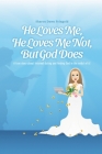 He Loves Me, He Loves Me Not, But God Does By Sharon Dawn Feingold Cover Image