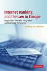 Internet Banking and the Law in Europe: Regulation, Financial Integration and Electronic Commerce By Apostolos Ath Gkoutzinis Cover Image