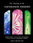 The Meaning of the Goetheanum Windows: Rudolf Steiner's story of the Spiritual Quest carved into nine stained glass windows By Adrian Anderson Cover Image