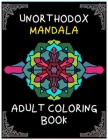 Unorthodox mandala adult coloring book: relaxing and challenging mandala coloring designs and patterns Cover Image