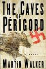 The Caves of Perigord: A Novel By Martin Walker Cover Image