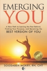 Emerging You: A New Path to Leaving the Past Behind, Finding Your Purpose, and Becoming the Best Version of You By Soodabeh Mokry Cover Image