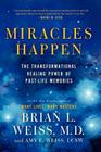 Miracles Happen: The Transformational Healing Power of Past-Life Memories By Brian L. Weiss, Amy E. Weiss Cover Image