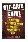 Off-Grid Guide: Survival Reference When There's Nowhere To Run By Susanna Floyd Cover Image