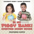 In My Piggy Bank! - Counting Money Books: Children's Money & Saving Reference By Gusto Cover Image