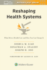 Reshaping Health Systems: What Drives Health Care and How You Can Change It By Joshua M. Liao, Jonathan A. Staloff, Joseph H. Joo Cover Image