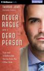 Never Argue with a Dead Person: True and Unbelievable Stories from the Other Side Cover Image