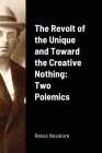 The Revolt of the Unique and Toward the Creative Nothing: Two Polemics By Renzo Novatore Cover Image