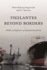 Vigilantes Beyond Borders: Ngos as Enforcers of International Law By Mette Eilstrup-Sangiovanni, J. C. Sharman Cover Image