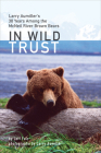 In Wild Trust: Larry Aumiller's Thirty Years Among the McNeil River Brown Bears By Jeff Fair, Larry Aumiller (By (photographer)) Cover Image