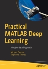 Practical MATLAB Deep Learning: A Project-Based Approach By Michael Paluszek, Stephanie Thomas Cover Image