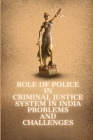 Role of Police in Criminal Justice System in India Problems and Challenges By Rajesh Indora R Cover Image