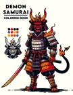 Demon Samurai Coloring Book: Each Page Holds the Spirit and Essence of Dark Samurai Culture, Offering a Unique Perspective on Demonic Samurai Desig Cover Image