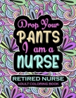 Retired Nurse Adult Coloring Book: Funny Retirement Gag Gift for Retired Nurse Practitioner For Men and Women [Humorous and Fun Thank you Birthday and Cover Image