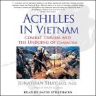 Achilles in Vietnam: Combat Trauma and the Undoing of Character By David Strathairn (Read by), Jonathan Shay Cover Image