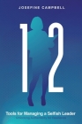 12 Tools for Managing a Selfish Leader: Unlocking Authenticity for Resilience By Josefine Campbell Cover Image