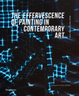 The Effervescence of Painting in Contemporary Art: Jean-François Prat Prize By Anaël Pigeat, Mark Godfrey (Foreword by), Frédéric Brière (Afterword by), Cristiano Raimondi (Afterword by) Cover Image