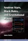 Neutron Stars, Black Holes, and Gravitational Waves (Iop Concise Physics) By James J. Kolata Cover Image