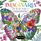 Imaginaria: In The Wild: An Artist's Coloring Book of Wonders Inside the Lines By Simon Mendez Cover Image