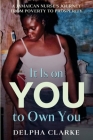 It Is on You to Own You: A Jamaican Nurse's Journey from Poverty to Prosperity Cover Image